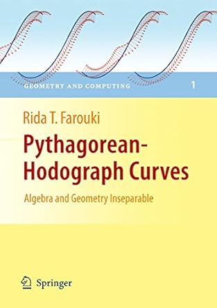 pythagorean hodograph curves algebra and geometry inseparable 2008th edition rida t farouki 3540733973,
