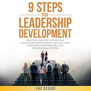 9 steps to leadership development practical insights to overcome challenges inspire teams and lead with