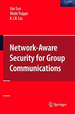 network aware security for group communications 2008th edition yan sun ,wade trappe ,k j ray liu 0387688463,