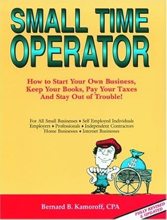 small time operator how to start your own business keep your books pay your taxes and stay out of trouble 1st