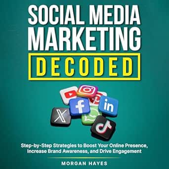 social media marketing decoded step by step strategies to boost your online presence increase brand awareness