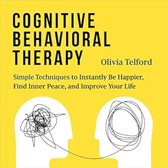 cognitive behavioral therapy simple techniques to instantly be happier find inner peace and improve your life