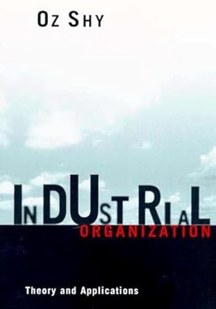 industrial organization theory and applications 60136th edition oz shy 0262691795, 978-0262691796