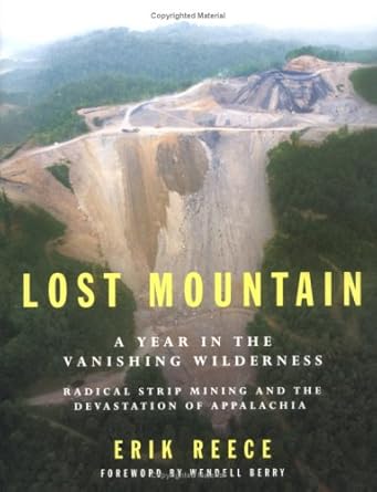 lost mountain a year in the vanishing wilderness radical strip mining and the devastation of appalachia 1st