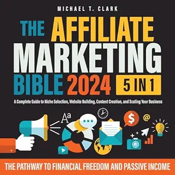 the affiliate marketing bible 5 in 1 the pathway to financial freedom and passive income a complete guide to