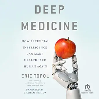 deep medicine how artificial intelligence can make healthcare human again 1st edition eric topol ,graham