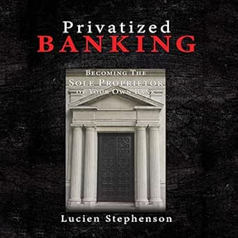 privatized banking becoming the sole proprietor of your own bank 1st edition lucien stephenson ,chad