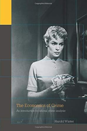 the economics of crime an introduction to rational crime analysis 1st edition harold winter 0415771749,
