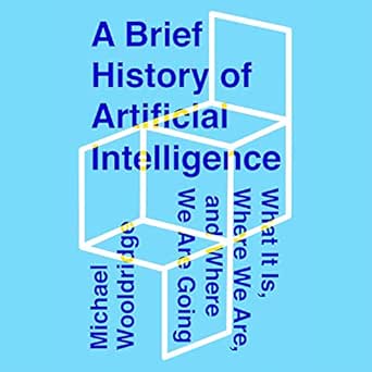 a brief history of artificial intelligence what it is where we are and where we are going 1st edition michael