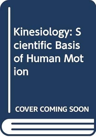 kinesiology scientific basis of human motion 1st edition kathryn luttgns 0071122435, 978-0071122436