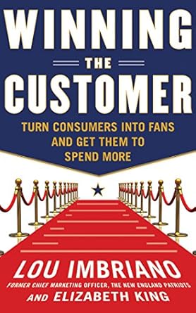winning the customer turn consumers into fans and get them to spend more 1st edition lou imbriano ,elizabeth