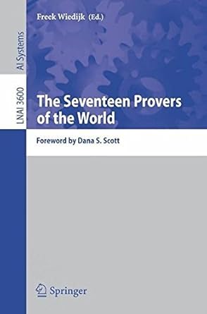 the seventeen provers of the world foreword by dana s scott 1st edition freek wiedijk b01felqsxm