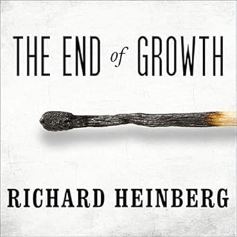 the end of growth adapting to our new economic reality unabridged edition richard heinberg b08xndnnwz,