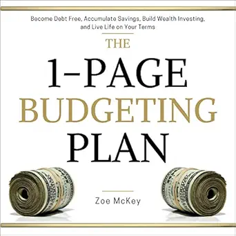 the 1 page budgeting plan become debt free accumulate savings build wealth investing and live life on your