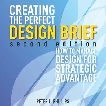 creating the perfect design brief how to manage design for strategic advantage 1st edition peter l phillips
