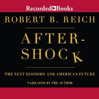 aftershock the next economy and americas future 1st edition robert reich ,robert b reich ,recorded books