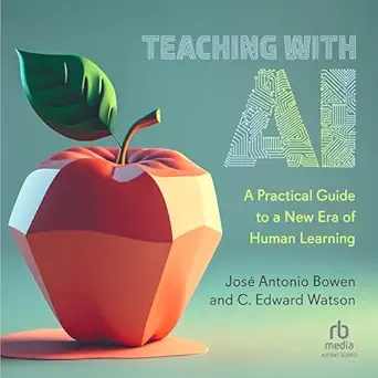 teaching with ai a practical guide to a new era of human learning 1st edition jose antonio bowen ,c edward