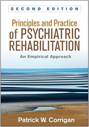 principles and practice of psychiatric rehabilitation an empirical approach 2nd edition patrick w corrigan