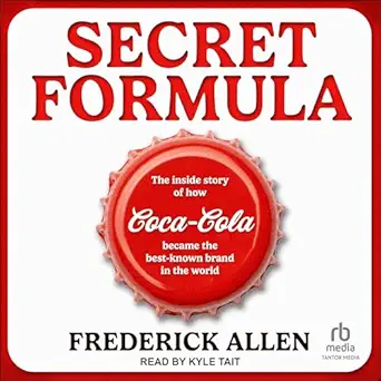 secret formula the inside story of how coca cola became the best known brand in the world 1st edition