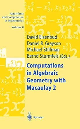 computations in algebraic geometry with macaulay 2 1st edition david eisenbud ,daniel r grayson ,michael