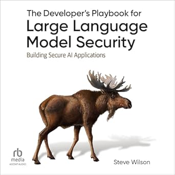 the developers playbook for large language model security building secure ai applications unabridged edition