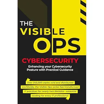 visible ops cybersecurity enhancing your cybersecurity posture with practical guidance 1st edition scott