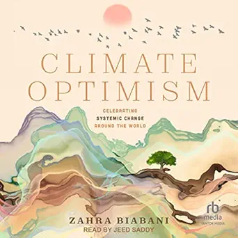 climate optimism celebrating systemic change around the world 1st edition zahra biabani ,jeed saddy ,tantor
