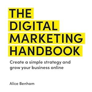 the digital marketing handbook create a simple strategy and grow your business online 1st edition alice