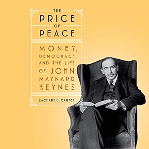the price of peace money democracy and the life of john maynard keynes 1st edition zachary d carter ,robert