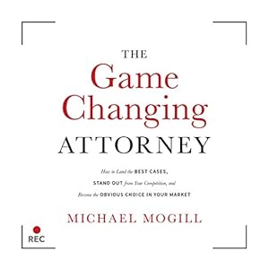 the game changing attorney how to land the best cases stand out from your competition and become the obvious
