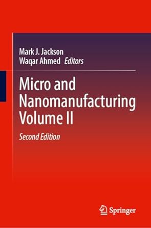 micro and nanomanufacturing volume ii 1st edition mark j jackson ,waqar ahmed 3031704983, 978-3031704987
