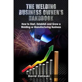the welding business owners hand book how to start establish and grow a welding or manufacturing business 1st