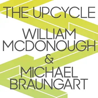 the upcycle beyond sustainability designing for abundance 1st edition alan sklar ,william mcdonough ,michael