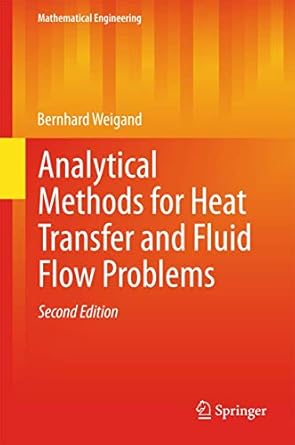 analytical methods for heat transfer and fluid flow problems 2nd edition bernhard weigand 3662465922,