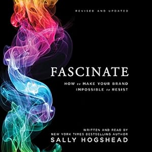 fascinate revised and updated how to make your brand impossible to resist 1st edition sally hogshead