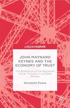 john maynard keynes and the economy of trust the relevance of the keynesian social thought in a global