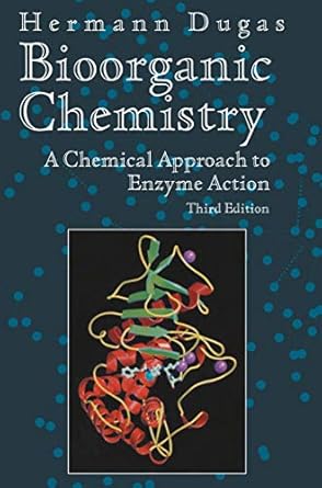 bioorganic chemistry a chemical approach to enzyme action 1st edition hermann dugas 038794494x, 978-0387944944