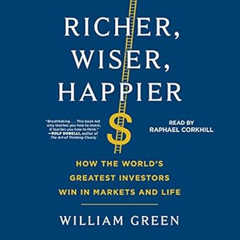 richer wiser happier how the worlds greatest investors win in markets and life unabridged edition william