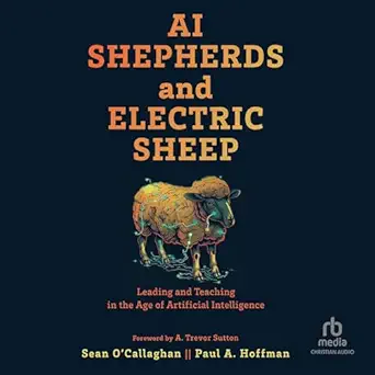 ai shepherds and electric sheep leading and teaching in the age of artificial intelligence 1st edition paul a