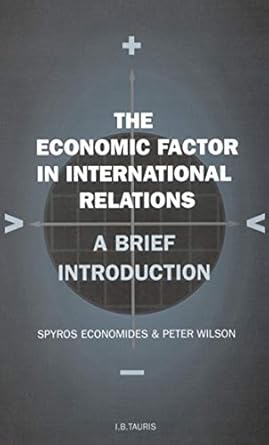 the economic factor in international relations a brief introduction volume 19 1st edition spyros economides