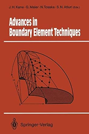 advances in boundary element techniques 1st edition james h kane ,giulio maier ,nobuyoshi tosaka ,s n atluri