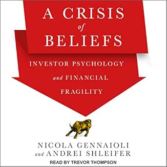 a crisis of beliefs investor psychology and financial fragility 1st edition nicola gennaioli ,andrei shleifer