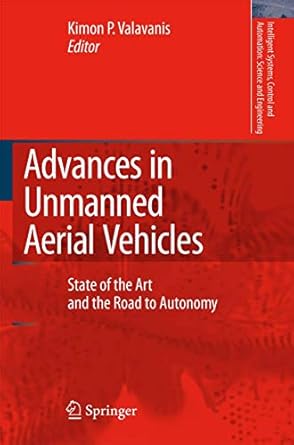 advances in unmanned aerial vehicles state of the art and the road to autonomy 2007th edition kimon p