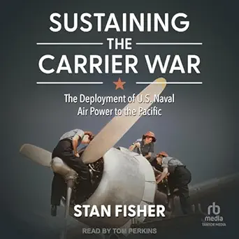 sustaining the carrier war the deployment of u s naval air power to the pacific 1st edition stan fisher ,tom