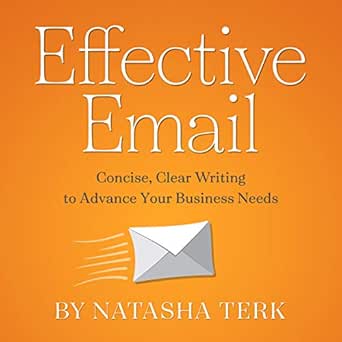 effective email concise clear writing to advance your business needs 1st edition natasha terk ,natasha soudek