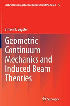 geometric continuum mechanics and induced beam theories 1st edition simon r eugster 3319368516, 978-3319368511