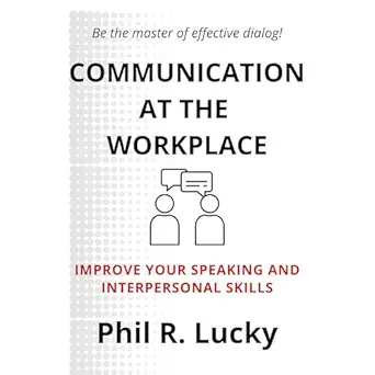 communication at the workplace a handbook on overcoming challenges at work and improving your social skills