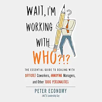 wait im working with who the essential guide to dealing with difficult coworkers annoying managers and other