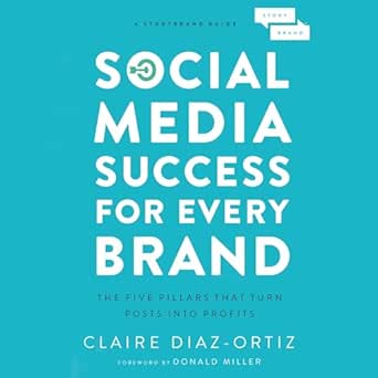 social media success for every brand the five storybrand pillars that turn posts into profits 1st edition