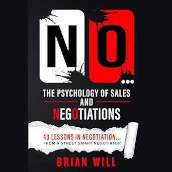 no the psychology of sales and negotiations 40 lessons in negotiation from a street smart negotiator 1st